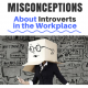 Misconceptions About Introverts in the Workplace