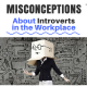 Misconceptions About Introverts in the Workplace