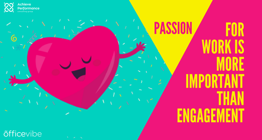 Passion For Work Is More Important Than Engagement
